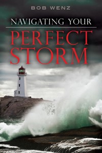 Navigating Your Perfect Storm - Bob Wenz - ebook