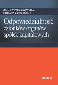 Odpowiedzialność członków organów spółek kapitałowych - Wyrzykowska Anna, Czekański Łukasz - książka