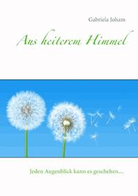 Aus heiterem Himmel - Gabriela Joham - ebook