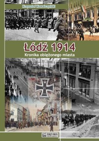 Łódź 1914 Kronika oblężonego miasta - Kowalczyński Krzysztof R. - książka