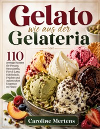 Gelato wie aus der Gelateria - Caroline Mertens - ebook