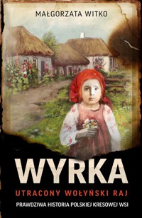 Wyrka. Utracony wołyński raj - Witko Małgorzata - ebook + audiobook