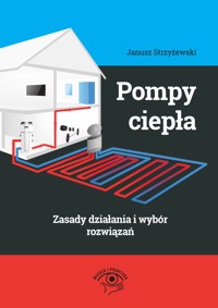 Pompy ciepła – zasady działania i wybór rozwiązań - mgr inż. Janusz Strzyżewski - ebook