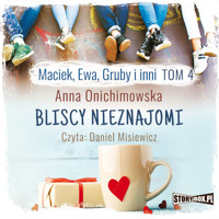 Maciek, Ewa, Gruby i inni. Tom 4. Bliscy nieznajomi - Anna Onichimowska - audiobook