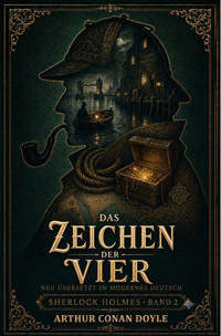 Das Zeichen der Vier Neu übersetzt in modernes Deutsch - Arthur Conan Doyle - ebook