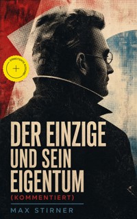 Der Einzige und sein Eigentum (Kommentiert) - Max Stirner - ebook