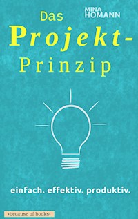 Das Projekt-Prinzip: einfach. effektiv. produktiv. - Mina Homann - ebook