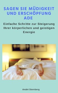 Sagen Sie Müdigkeit und Erschöpfung ade - Andre Sternberg - ebook