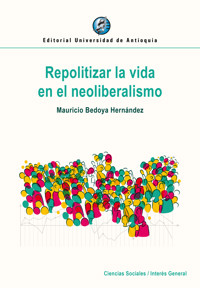Repolitizar la vida en el neoliberalismo - Mauricio Bedoya Hernández - ebook