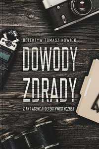 Dowody Zdrady. Z akt agencji detektywistycznej - Tomasz Nowicki - książka