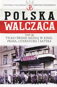 Polska Walcząca Historia Polskiego Państwa Podziemnego Tom 26 Tylko świnie siedzą w kinie Prasa literatura i satyra - Ignatowicz Aneta - książka