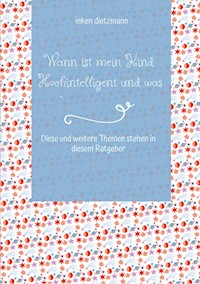 Wann ist mein Kind Hochintelligent und was kann man gegen Mobbing tun? - inken dietzmann - ebook
