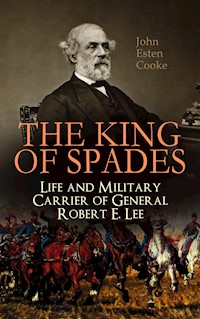 The King of Spades – Life and Military Carrier of General Robert E. Lee - John Esten Cooke - ebook