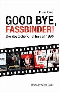 Good bye, Fassbinder - Pierre Gras - ebook