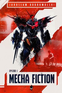 Mecha Fiction: Epizod 1 - Dobrowolski Jarosław - ebook