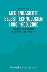 Medienbasierte Selbsttechnologien 1800, 1900, 2000 - Gerrit Fröhlich - ebook