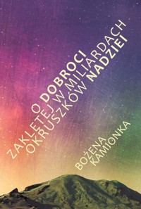 O dobroci zaklętej w miliardach okruszków nadziei - Kamionka Bożena - książka