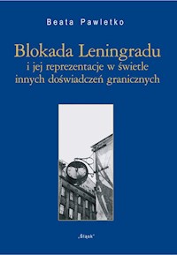 Blokada Leningradu i jej reprezentacje w świetle innych doświadczeń granicznych - Pawletko Beata - książka