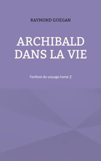 Archibald dans la vie - Raymond Guegan - ebook
