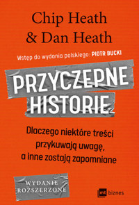 Przyczepne historie. Dlaczego niektóre treści przykuwają uwagę, a inne zostają zapomniane - Chip Heath,Dan Heath - książka