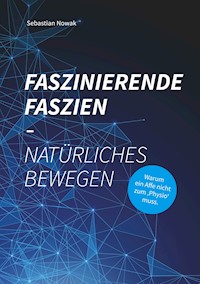 Faszinierende Faszien-Natürliches Bewegen - Nowak Sebastian - ebook