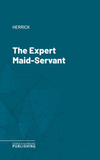 The Expert Maid-Servant - Herrick - ebook