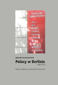 Polacy w Berlinie (1980-2015) - Szczepaniak-Kroll Agnieszka - książka