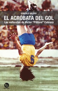 El acróbata del gol - Gonzalo Valero - ebook