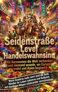 Seidenstraße Level Handelswahnsinn: Als Karawanen die Welt verbanden und niemand wusste, wo Europa endet und Asien beginnt - kuhn thomas - ebook