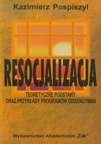 Resocjalizacja   Teoretyczne podstawy oraz przykłady programów oddziaływań - Pospiszyl Kazimierz - książka