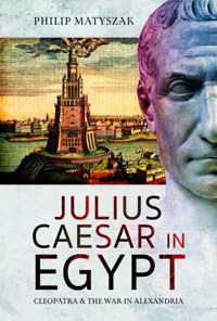 Julius Caesar in Egypt Cleopatra and the War in Alexandria - Matyszak Philip - książka
