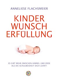 Kinder Wunsch Erfüllung - Anneliese Flachsmeier - ebook