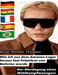 Wie ich aus dem Amazon-Lager heraus fast Präsident von Bolivien wurde - Thorben Plaumann - ebook