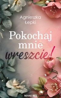 Pokochaj mnie wreszcie! - Agnieszka Łepki - ebook + książka