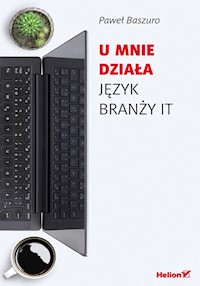 U mnie działa. Język branży IT. Wydanie II - Paweł Baszuro - książka