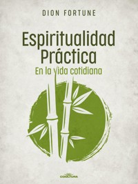 Espiritualidad práctica en la vida cotidiana - Dion Fortune - ebook