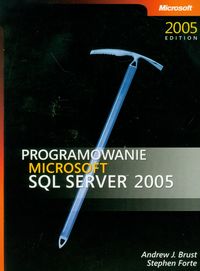 Programowanie Microsoft SQL Server 2005 - Brust Andrew J., Forte Stephen - książka