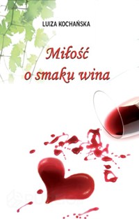 Miłość o smaku wina -  Luiza Kochańska - ebook