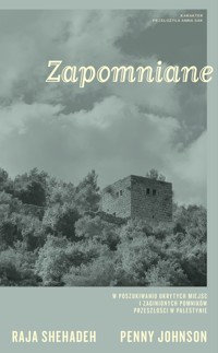 Zapomniane. W poszukiwaniu ukrytych miejsc i zaginionych pomników przeszłości w Palestynie - Raja Shehadeh - ebook + książka