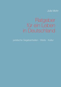 Ratgeber für ein Leben in Deutschland - Julia Mohr - ebook
