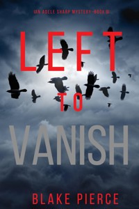 Left to Vanish (An Adele Sharp Mystery—Book Eight) - Blake Pierce - ebook