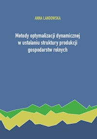 Metody optymalizacji dynamicznej w ustalaniu struktury produkcji gospodarstw rolnych - Landowska Anna - książka