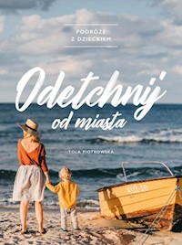 Odetchnij od miasta Podróże z dzieckiem - Piotrowska Martyna - książka