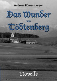 Das Wunder von Tödtenberg - Andreas Römersberger - ebook