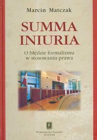 Summa iniuria O błędzie formalizmu w stosowaniu prawa - Matczak Marcin - książka