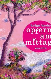Opfern am Mittag - Helga Brehr - ebook