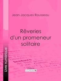 Rêveries d'un promeneur solitaire - Jean-Jacques Rousseau - ebook