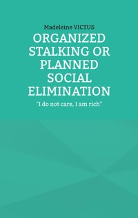 Organized stalking or planned social elimination - Madeleine Victus - ebook