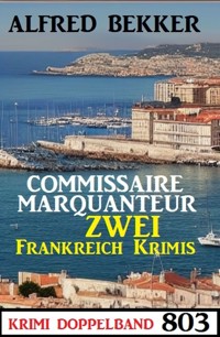 Krimi Doppelband 803: Commissaire Marquanteur - Zwei Frankreich Krimis - Alfred Bekker - ebook