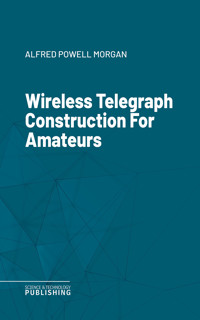 Wireless Telegraph Construction For Amateurs - Various - ebook